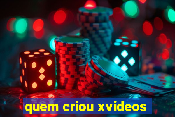 quem criou xvideos